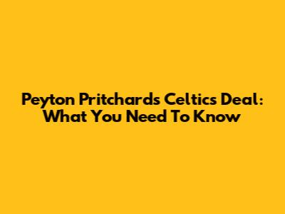 Peyton Pritchard's Celtics Deal: What You Need To Know