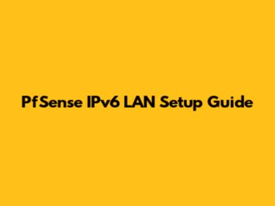 PfSense IPv6 LAN Setup Guide