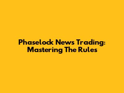 Phaselock News Trading: Mastering The Rules