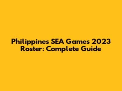 Philippines' SEA Games 2023 Roster: Complete Guide