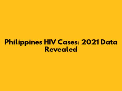 Philippines HIV Cases: 2021 Data Revealed