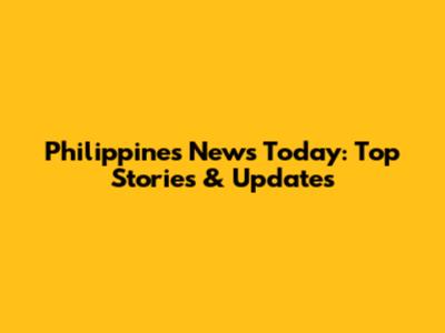 Philippines News Today: Top Stories & Updates