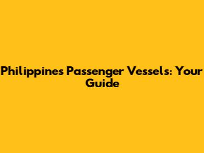 Philippines Passenger Vessels: Your Guide