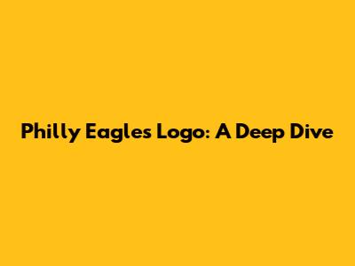 Philly Eagles Logo: A Deep Dive