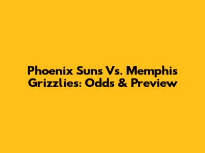 Phoenix Suns Vs. Memphis Grizzlies: Odds & Preview