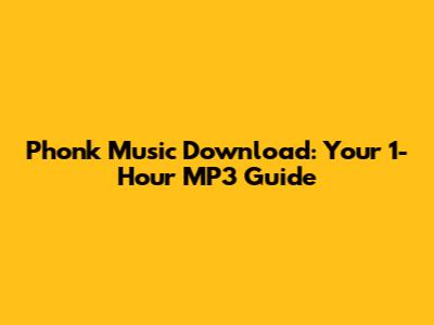 Phonk Music Download: Your 1-Hour MP3 Guide