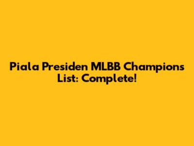 Piala Presiden MLBB Champions List: Complete!