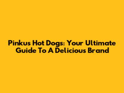 Pinku's Hot Dogs: Your Ultimate Guide To A Delicious Brand