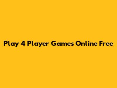 Play 4 Player Games Online Free
