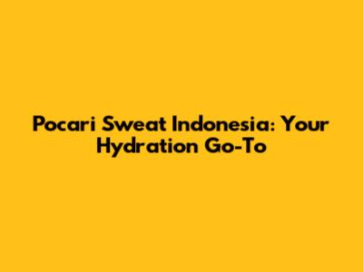 Pocari Sweat Indonesia: Your Hydration Go-To