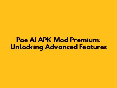 Poe AI APK Mod Premium: Unlocking Advanced Features