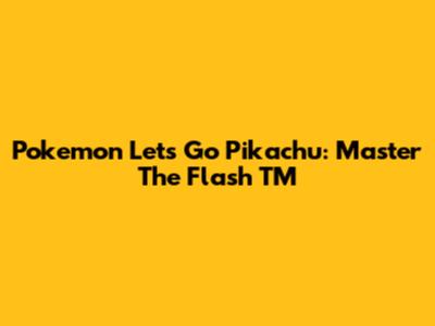 Pokemon Let's Go Pikachu: Master The Flash TM