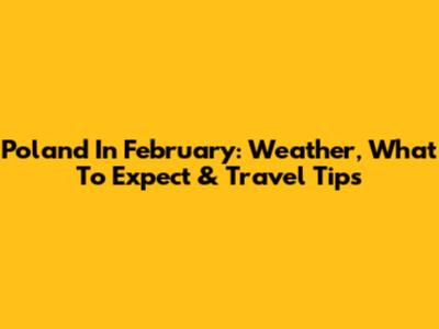 Poland In February: Weather, What To Expect & Travel Tips