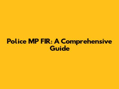 Police MP FIR: A Comprehensive Guide
