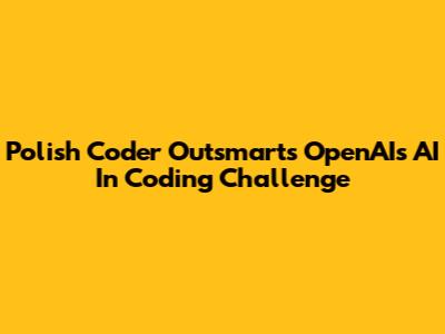 Polish Coder Outsmarts OpenAI's AI In Coding Challenge