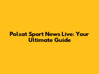 Polsat Sport News Live: Your Ultimate Guide