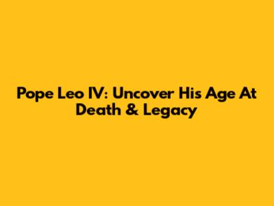 Pope Leo IV: Uncover His Age At Death & Legacy