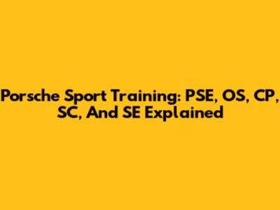 Porsche Sport Training: PSE, OS, CP, SC, And SE Explained