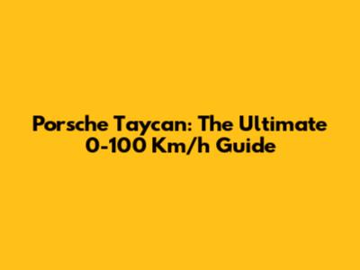 Porsche Taycan: The Ultimate 0-100 Km/h Guide
