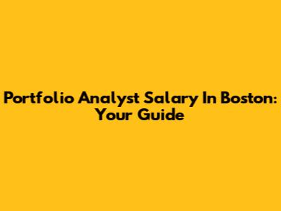Portfolio Analyst Salary In Boston: Your Guide