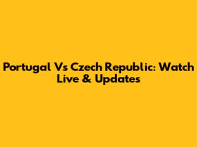Portugal Vs Czech Republic: Watch Live & Updates