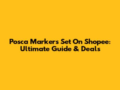 Posca Markers Set On Shopee: Ultimate Guide & Deals