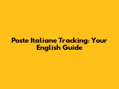Poste Italiane Tracking: Your English Guide
