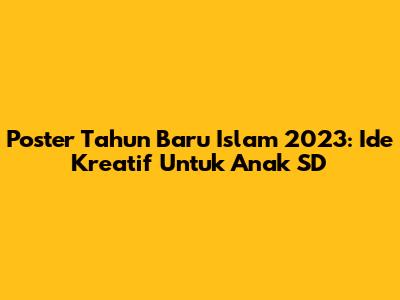 Poster Tahun Baru Islam 2023: Ide Kreatif Untuk Anak SD
