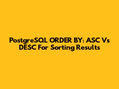 PostgreSQL ORDER BY: ASC Vs DESC For Sorting Results