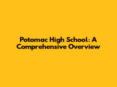 Potomac High School: A Comprehensive Overview