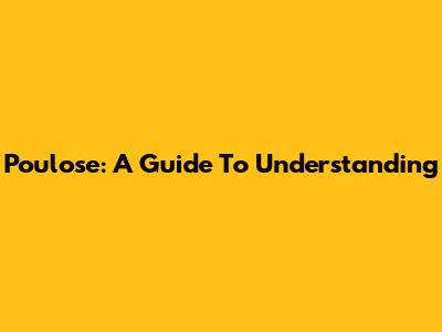 Poulose: A Guide To Understanding