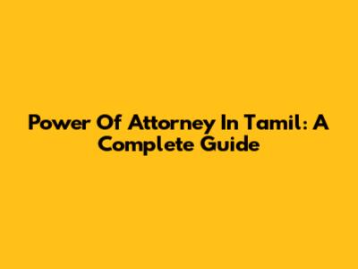 Power Of Attorney In Tamil: A Complete Guide