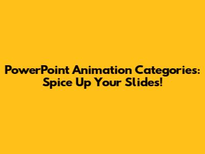 PowerPoint Animation Categories: Spice Up Your Slides!