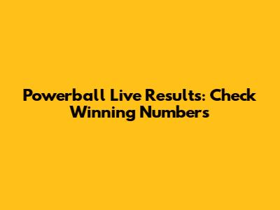 Powerball Live Results: Check Winning Numbers