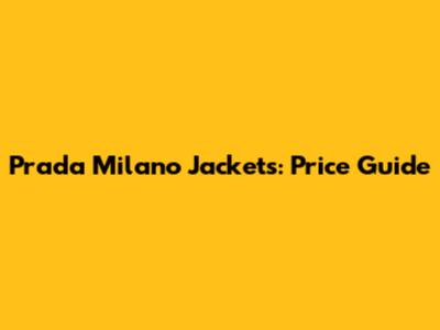 Prada Milano Jackets: Price Guide