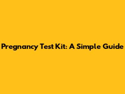Pregnancy Test Kit: A Simple Guide