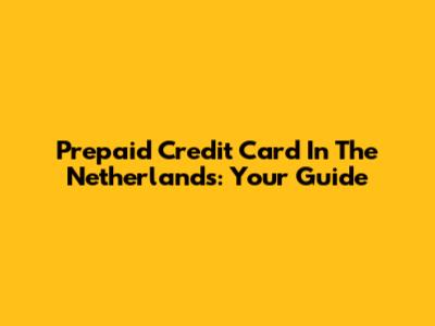 Prepaid Credit Card In The Netherlands: Your Guide