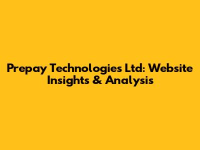 Prepay Technologies Ltd: Website Insights & Analysis