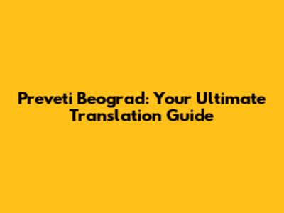 Preveti Beograd: Your Ultimate Translation Guide