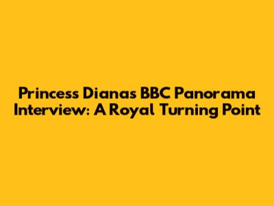Princess Diana's BBC Panorama Interview: A Royal Turning Point