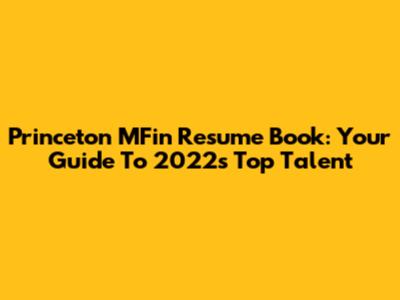 Princeton MFin Resume Book: Your Guide To 2022's Top Talent