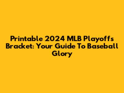 Printable 2024 MLB Playoffs Bracket: Your Guide To Baseball Glory