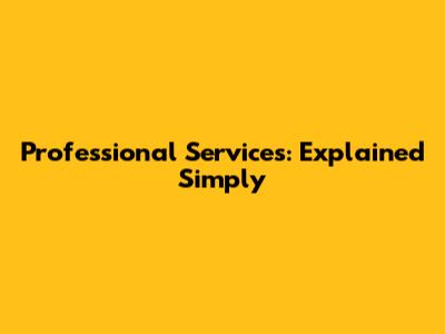 Professional Services: Explained Simply