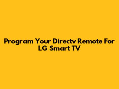 Program Your Directv Remote For LG Smart TV