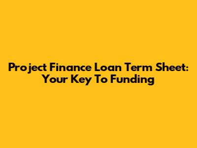 Project Finance Loan Term Sheet: Your Key To Funding