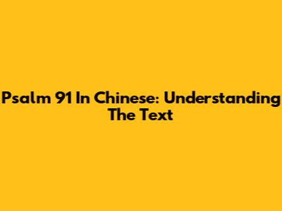 Psalm 91 In Chinese: Understanding The Text