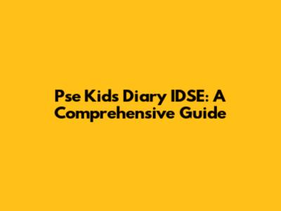 Pse Kids Diary IDSE: A Comprehensive Guide