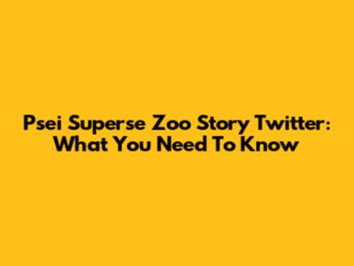 Psei Superse Zoo Story Twitter: What You Need To Know