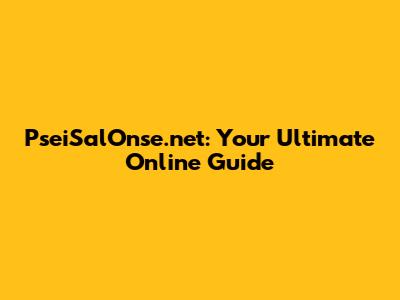 PseiSalOnse.net: Your Ultimate Online Guide