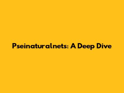 Pseinaturalnets: A Deep Dive